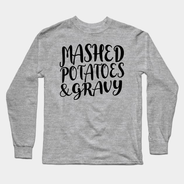 Mashed Potatoes and Gravy Thanksgiving & Christmas Food - Black Text Long Sleeve T-Shirt by bpcreate
